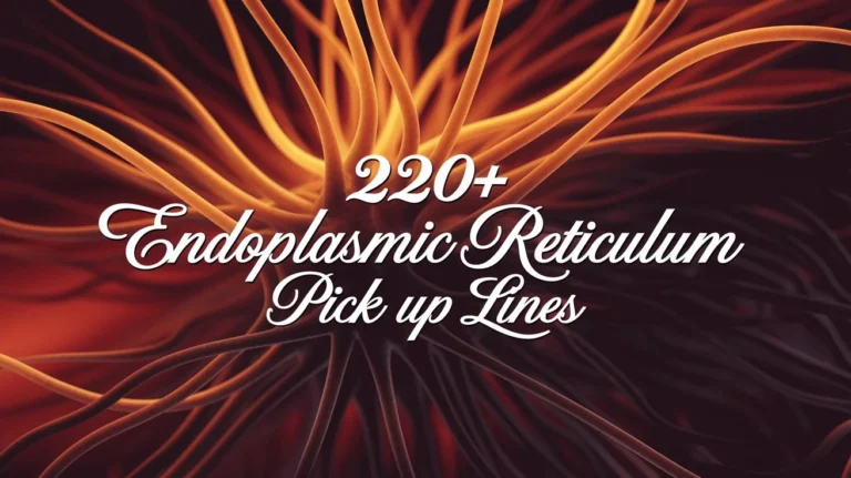 Endoplasmic Reticulum Pick Up Lines