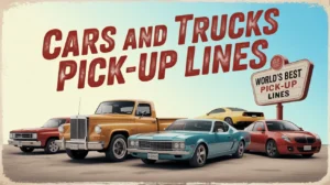 Cars and Trucks Pick-Up Lines
