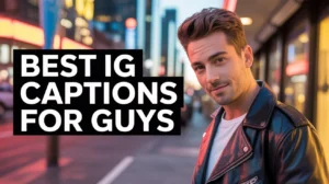 Best IG Captions For Guys