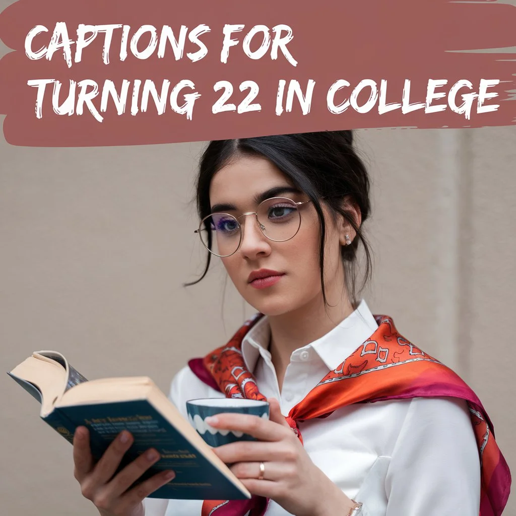 Captions for Turning 22 in College