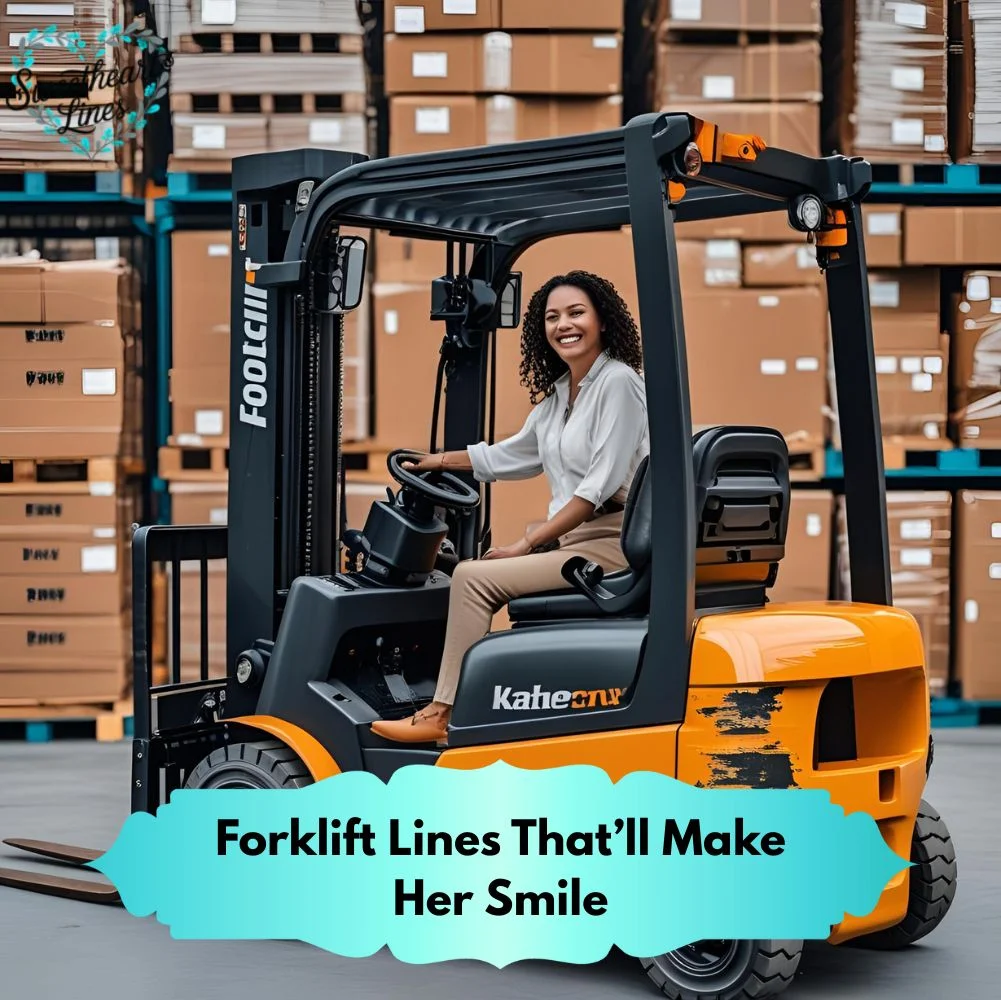 Forklift Lines That’ll Make Her Smile
