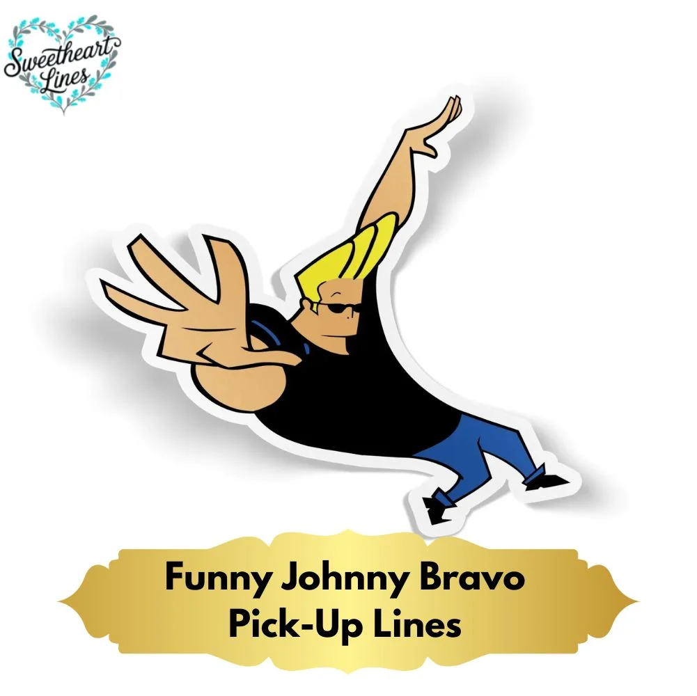 Funny Johnny Bravo Pick-Up Lines