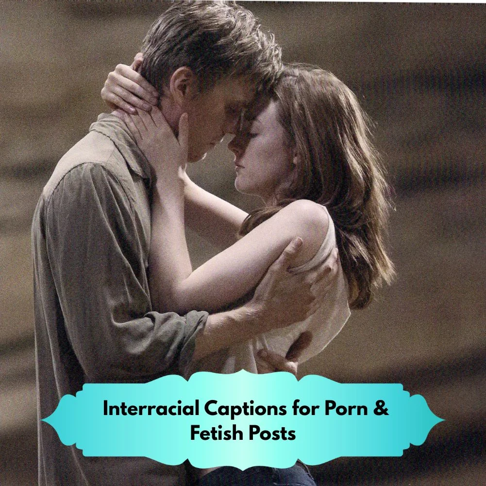  Interracial Captions for Porn & Fetish Posts