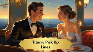 Titanic Pick Up Lines