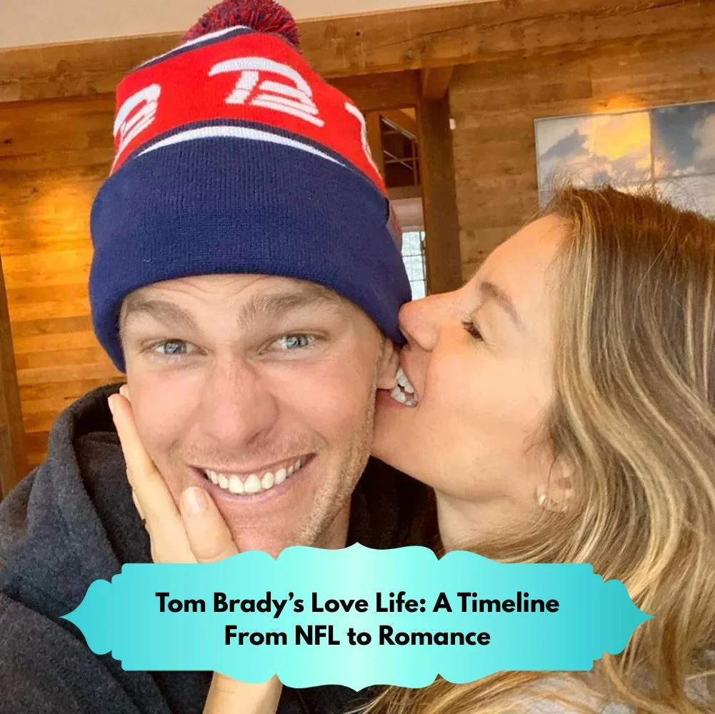 Tom Brady’s Love Life: A Timeline From NFL to Romance