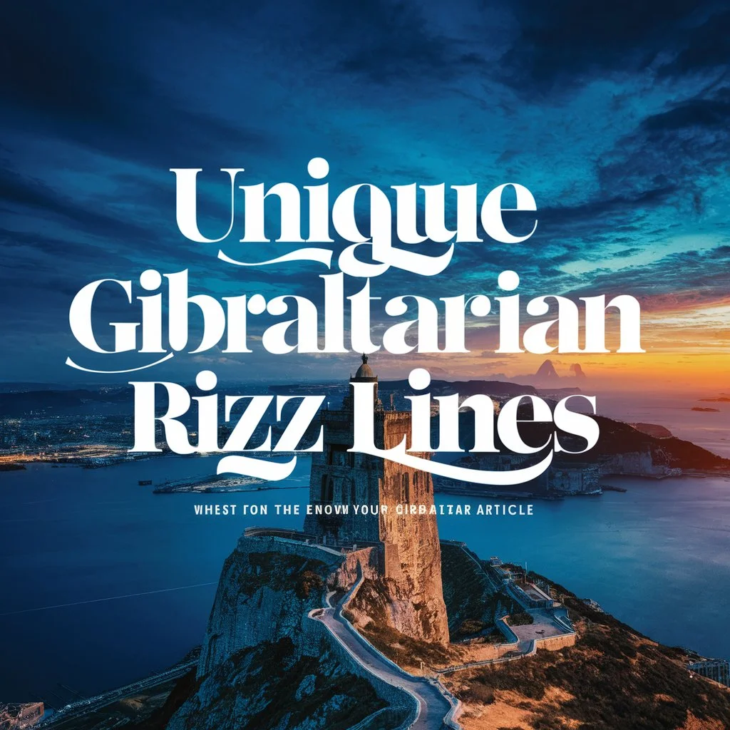 Unique Gibraltarian Rizz Lines