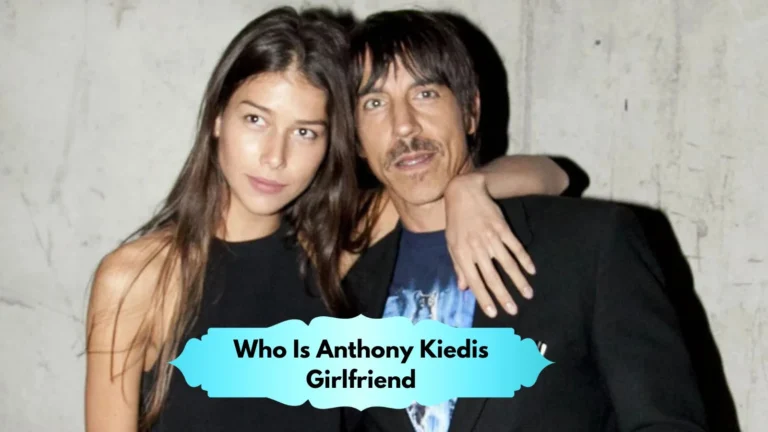 Who Is Anthony Kiedis Girlfriend
