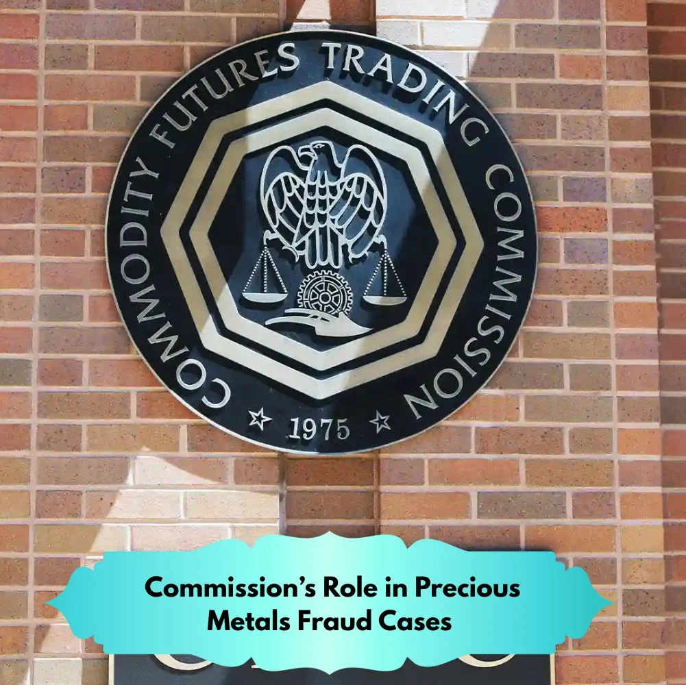 Commission’s Role in Precious Metals Fraud Cases