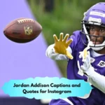 Jordan Addison Captions and Quotes for Instagram