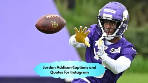 Jordan Addison Captions and Quotes for Instagram