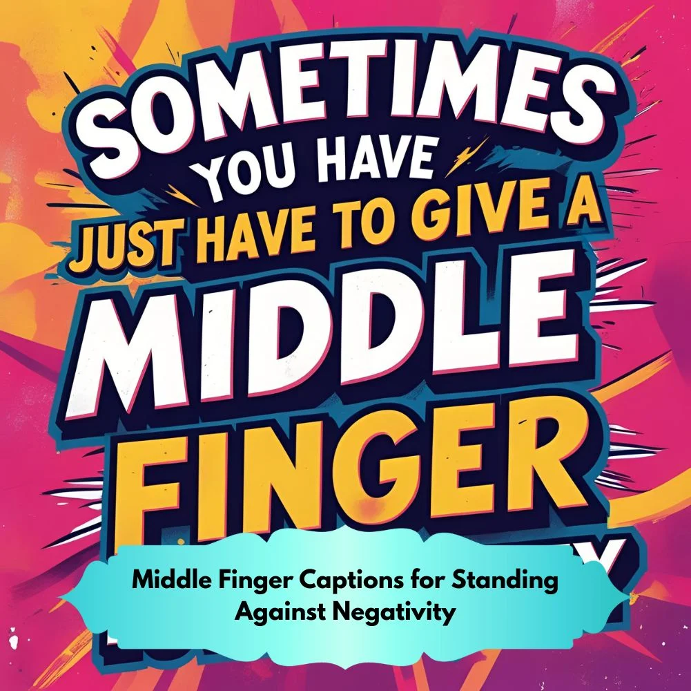 Middle Finger Captions for Standing Against Negativity