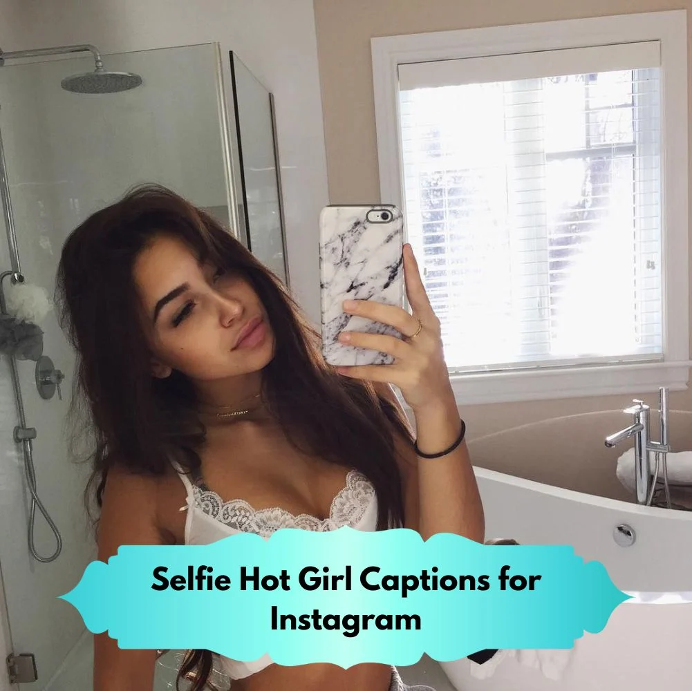 Selfie Hot Girl Captions for Instagram