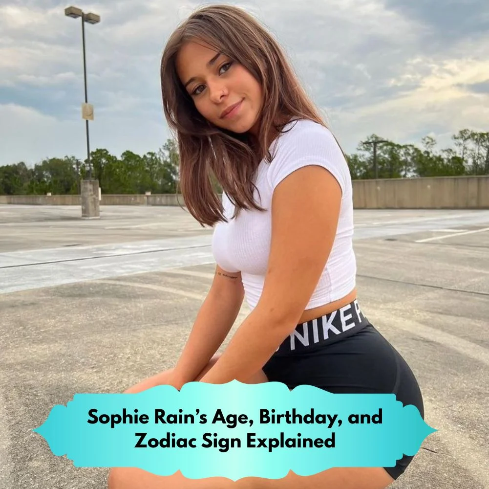 Sophie Rain’s Age, Birthday, and Zodiac Sign Explained