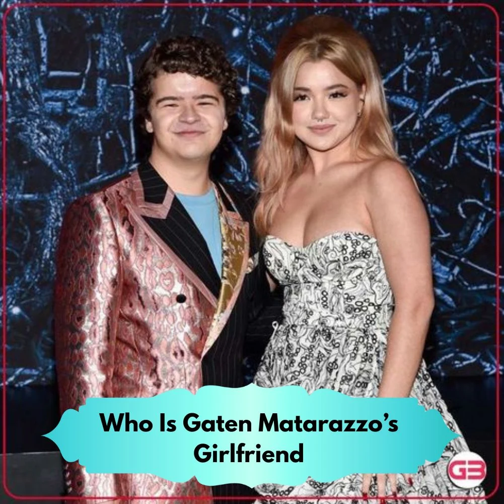 Who Is Gaten Matarazzo’s Girlfriend